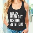 Alles Wird Gut Ich Bin Jetzt Da Selbstbewusst Ironie Tank Top