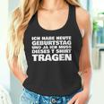 Ich Habe Heute Geburtstag Und Ich Muss Dieses S Tank Top