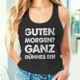 Slogan Guten Morgen Ganz Dünnes Eis Tank Top