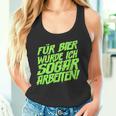 Für Bier Würde Ich Sogar Arbeit For Bier S Tank Top