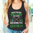 Gardening Reich Mir Den Spadeen Der König Will Gardening Tank Top