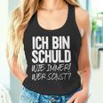 Ich Bin Schuld Wie Immer Wer Sonst Sarcasm Ironie Satire Tank Top