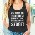 Ich Bleib So Wie Ich Bin Schon Alleine Weil Es Anderstört Tank Top