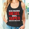 Ich Fahre Diesel Weil Ich Super Bin Slogan Car Tank Top