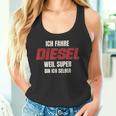 Ich Fahre Diesel Weil Super Bin Ich Selbst Tank Top