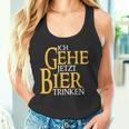 Ich Gehe Jetzt Bier Trinken S Tank Top