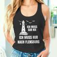 Ich Muss Gar Nix Ich Muss Nur Nach Flensburg Holiday Norden Tank Top