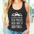 Ich Muss Gar Nix Ich Muss Nur Nach Südtirol Italy Tank Top