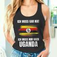 Ich Muss Gar Nix Ich Muss Nur Nach Uganda Tank Top