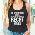 Ich Streite Mich Nicht Ich Erkläre Nur Warum Ich Recht Habe Tank Top