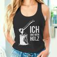 Ich Und Mein Holz Feuerholz Hacken Ich Und Mein Holz Tank Top