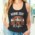 Keine Zeit Die Pilze Rufen Pilzammler German Langu Tank Top