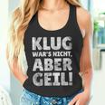 Klug Wars Nicht Aber Geil Sayings Tank Top