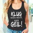 Klug Wars Nicht Aber Geil Klug Wars Nicht Aber Geil Tank Top