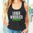 Lieber Widerlich Als Wieder Nicht Frecher Ironischer Quote Tank Top