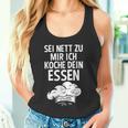 Sei Nett Zu Mir Ich Koche Dein Essen Küchenchef Koch Kochin Tank Top