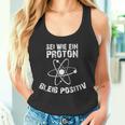 Sei Wie Ein Proton Bleib Positiv Electrics Physics Tank Top