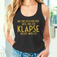 Wir Sind Nur Hier Weil Die Klapse Uns Nicht Wollte Tank Top