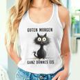 Katzen Spruch Guten Morgen Ganz Dünnes Eis Tank Top