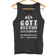 Als Gott Mich Schuf Sagte Er Grinsend Tank Top