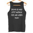 Bevor Ich Mich Aufrege Mir Egal Slogan Tank Top