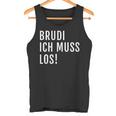 Brudi Ich Muss Los Deutschrap Fun Tank Top