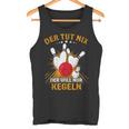 Der Tut Nix Der Will Nur Kegeln Kegel Club Hobby Kegel Tank Top