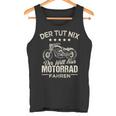 Der Tut Nix Der Will Nur Motorcycle Fahren Der Tut Nix Der Will Tank Top