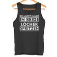 Du Musst Immer In Beide Löcher Spritzen Tank Top