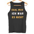 Egal Was Ich War Es Nicht Tank Top