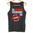 Es Eskaliert Eh Dafür Stehe Ich Mit Meinem Namen Tank Top