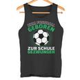 Football Zum Fußball Geboren Zzwungen Tank Top