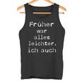 Früher War Alles Leicht Ich AuchTank Top