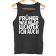 Früher War Alles Leicht Ich AuchS Tank Top