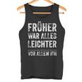 Früher War Alles Leichter -Or Allem Ich Tank Top