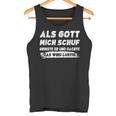 Als Gott Mich Schuf Grinste Er Tank Top