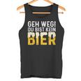 Geh Weg Du Bist Kein Bier Biertrinker Slogan Tank Top