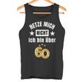 Hetze Mich Nicht Ich Bin Über 60 Over 60 Hetze Mich Nicht Tank Top