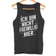 Ich Bin Nichtoluntig Hier Tank Top