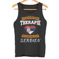 Ich Brauche Keine Therapie Ich Muss Nur Nach Serbien Tank Top