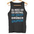 Ich Erstmal Ne Nacht Drüber Saufen Tank Top