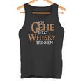 Ich Gehe Jetzt Whisky Trinken Tank Top