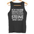 Ich Hasse Menschen Animals Und Pflanzen Steinen Sind Okay I Tank Top