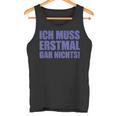 Ich Muss Erstmal Gar Nichts Laune Tank Top