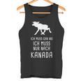 Ich Muss Gar Nix Ich Muss Nur Nach Canada Tank Top