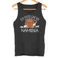 Ich Muss Gar Nix Ich Muss Nur Nach Namibia Tank Top