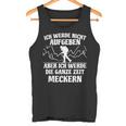 Ich Werde Keine Aufababen Ich Werde Die Ganze Zeit Meckern I Will Not Give Up The Whole Time Tank Top