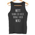 Joke Nett Kann Ich Auch Bringt Aber Nix Humor Tank Top