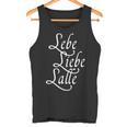 Lebe Liebe Lalle Trinkspruch Party Saufen Alcohol Jga S Tank Top