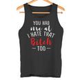 Lustiges Mit Aufschrift You Had Me At I Hate That Bitch Too Tank Top